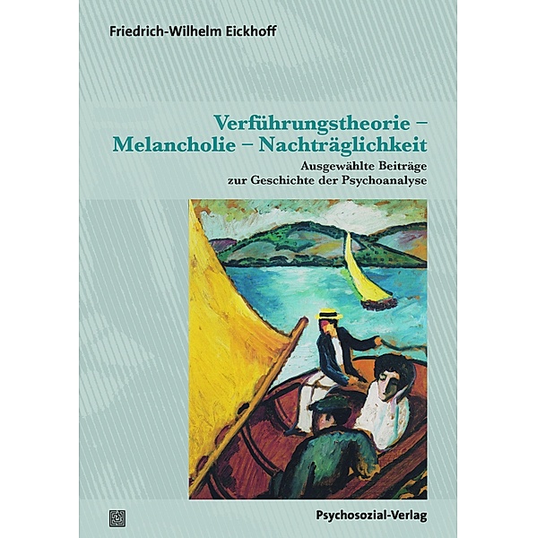 Verführungstheorie - Melancholie - Nachträglichkeit / Bibliothek der Psychoanalyse, Friedrich-Wilhelm Eickhoff