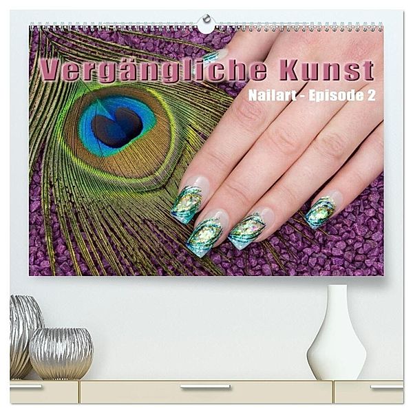 Vergängliche Kunst - Nailart Episode 2 (hochwertiger Premium Wandkalender 2024 DIN A2 quer), Kunstdruck in Hochglanz, Christoph Hähnel