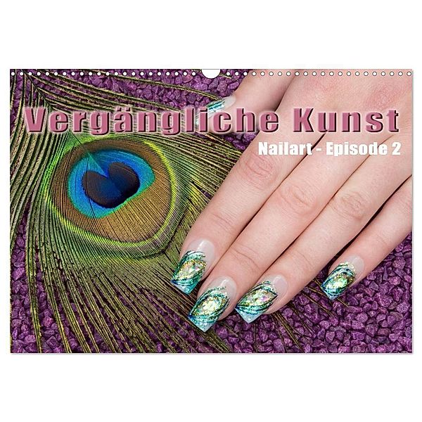 Vergängliche Kunst - Nailart Episode 2 (Wandkalender 2024 DIN A3 quer), CALVENDO Monatskalender, Christoph Hähnel