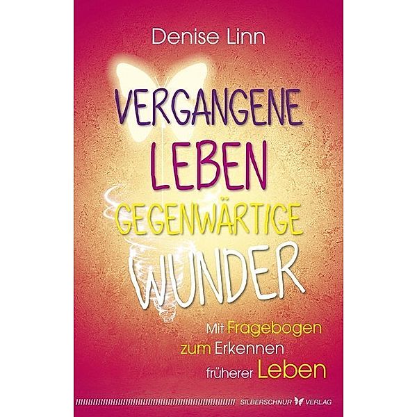 Vergangene Leben - gegenwärtige Wunder, Denise Linn