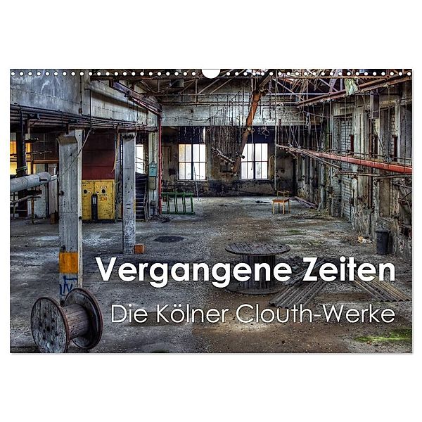 Vergangene Zeiten - Die Kölner Clouth-Werke (Wandkalender 2024 DIN A3 quer), CALVENDO Monatskalender, Peter Brüggen // www.peterbrueggen.de