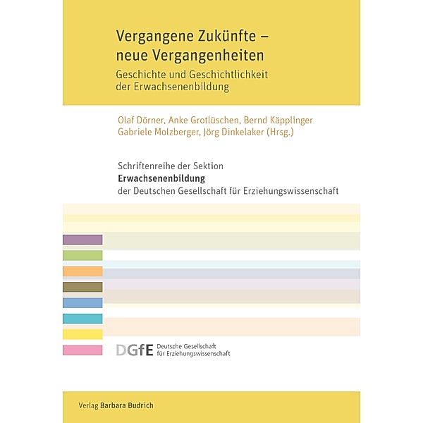Vergangene Zuku¨nfte - neue Vergangenheiten / Schriftenreihe der Sektion Erwachsenenbildung der Deutschen Gesellschaft für Erziehungswissenschaft (DGfE)