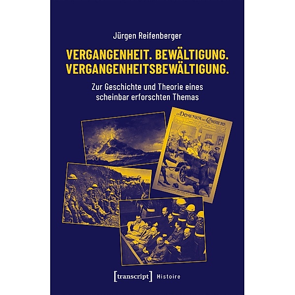 Vergangenheit. Bewältigung. Vergangenheitsbewältigung. / Histoire Bd.156, Jürgen Reifenberger