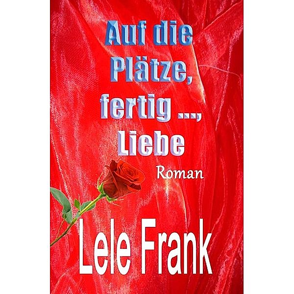 Vergebung - Glück - Liebe / Auf die Plätze, fertig ..., Liebe, Lele Frank