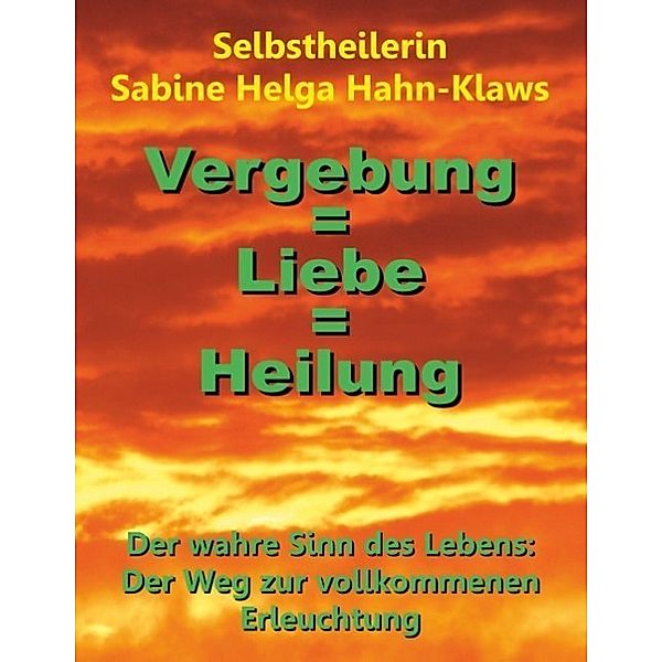 Vergebung = Liebe = Heilung, Selbstheilerin Sabine Helga Hahn-Klaws