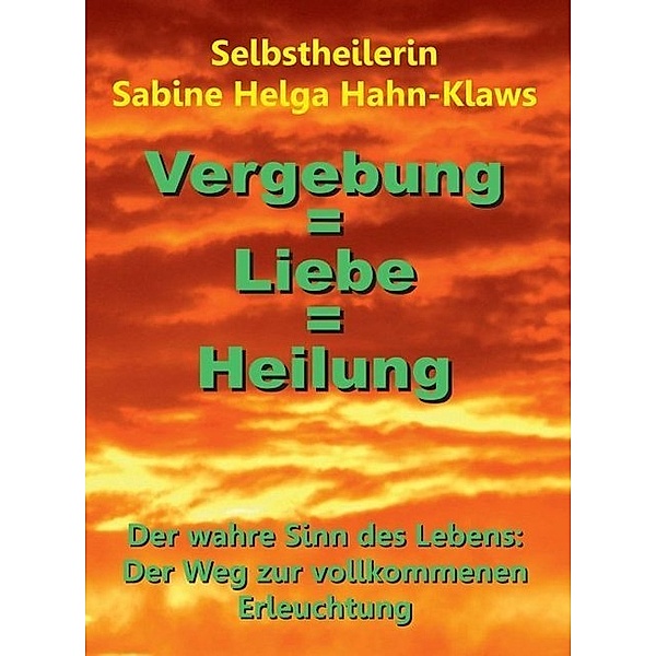 Vergebung = Liebe = Heilung, Selbstheilerin Sabine Helga Hahn-Klaws