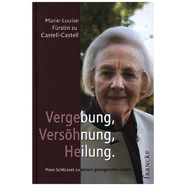 Vergebung, Versöhnung, Heilung, Marie-Louise Fürstin zu Castell-Castell
