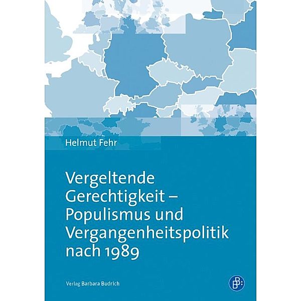 Vergeltende Gerechtigkeit - Populismus und Vergangenheitspolitik nach 1989, Helmut Fehr