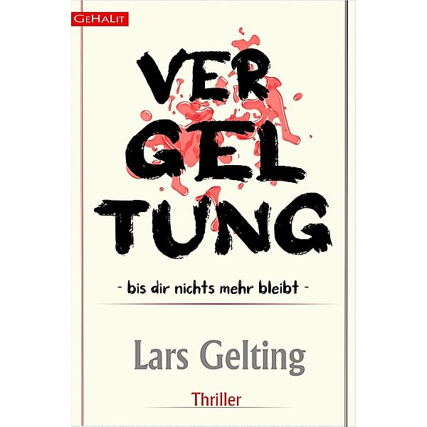 VERGELTUNG - BIS DIR NICHTS MEHR BLEIBT, Lars Gelting