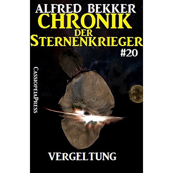 Vergeltung - Chronik der Sternenkrieger #20 (Alfred Bekker's Chronik der Sternenkrieger, #20) / Alfred Bekker's Chronik der Sternenkrieger, Alfred Bekker
