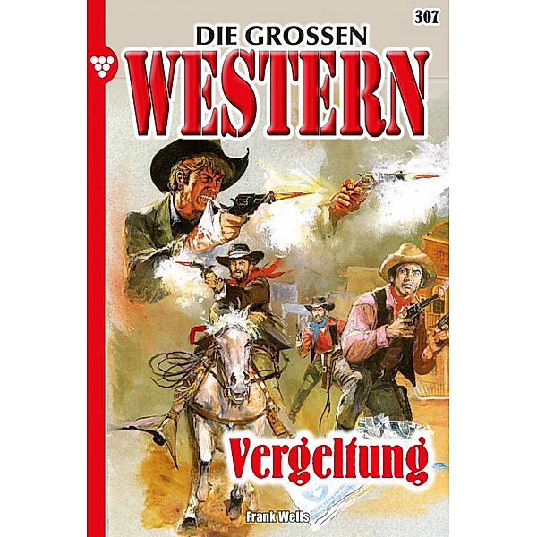 Vergeltung / Die großen Western Bd.307, Frank Wells