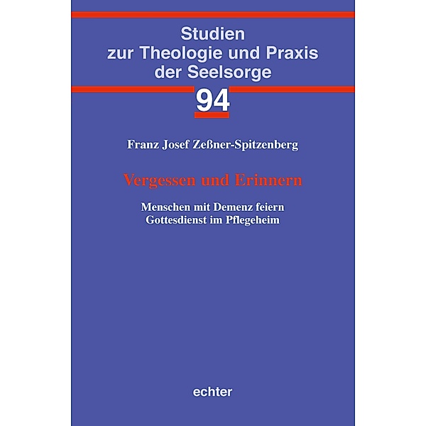 Vergessen und Erinnern / Studien zur Theologie und Praxis der Seelsorge Bd.94, Franz Josef Zeßner-Spitzenberg