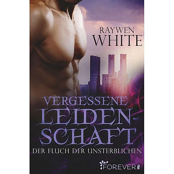 Vergessene Leidenschaft / Der Fluch der Unsterblichen Bd.2, Raywen White