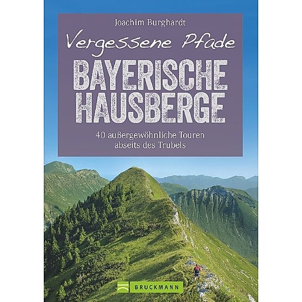Vergessene Pfade Bayerische Hausberge; ., Joachim Burghardt