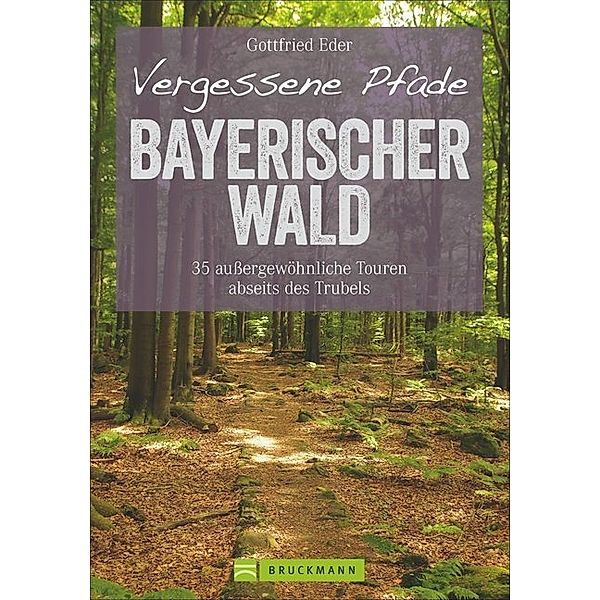 Vergessene Pfade Bayerischer Wald, Gottfried Eder
