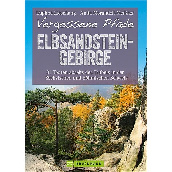 Vergessene Pfade Elbsandsteingebirge, Daphna Zieschang Und Anita Morandell-Meißner, Anita Morandell-Meißner Und Daphna Zieschang