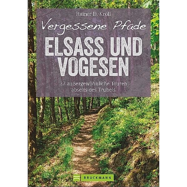 Vergessene Pfade Elsass und Vogesen, Rainer D. Kröll