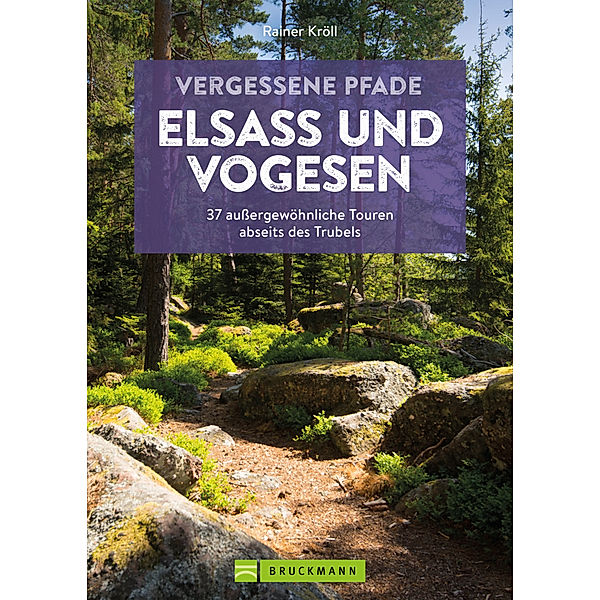Vergessene Pfade Elsass und Vogesen, Rainer D. Kröll
