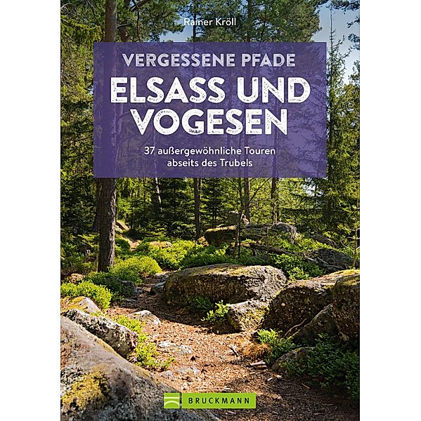 Vergessene Pfade Elsass und Vogesen, Rainer D. Kröll