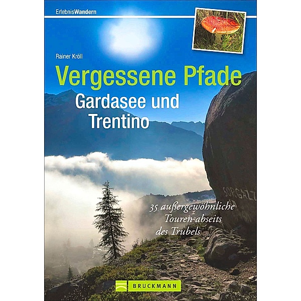 Vergessene Pfade Gardasee und Trentino, Rainer D. Kröll
