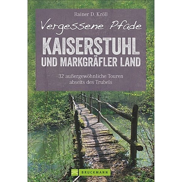 Vergessene Pfade - Kaiserstuhl und Markgräfler Land, Rainer D. Kröll