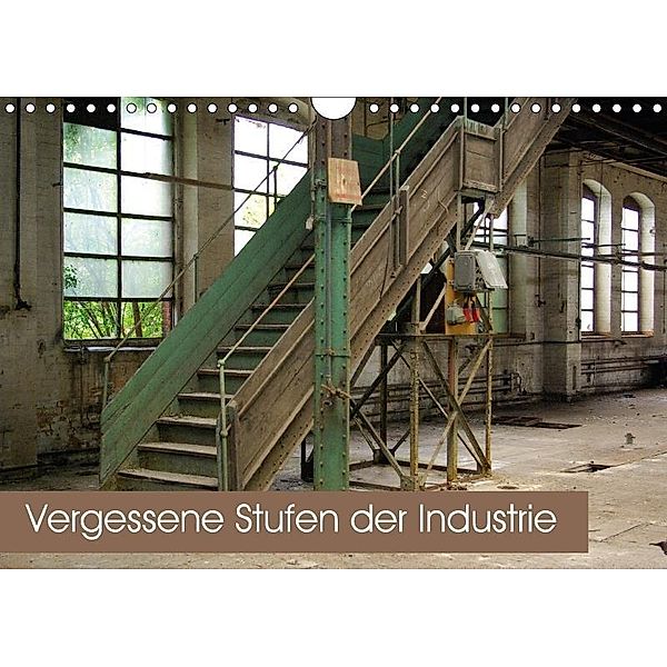 Vergessene Stufen der Industrie (Wandkalender 2018 DIN A4 quer), rottenplaces.de/André Winternitz