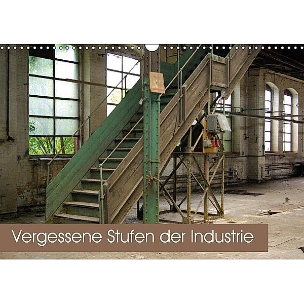 Vergessene Stufen der Industrie (Wandkalender 2018 DIN A3 quer), rottenplaces.de/André Winternitz