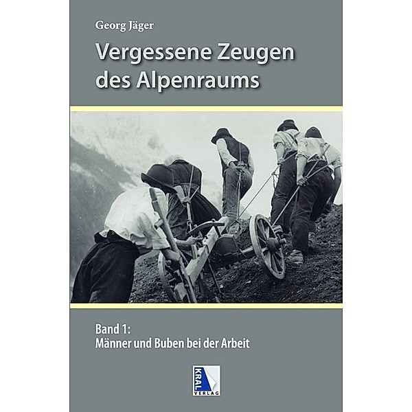 Vergessene Zeugen des Alpenraumes.Bd.1, Georg Jäger