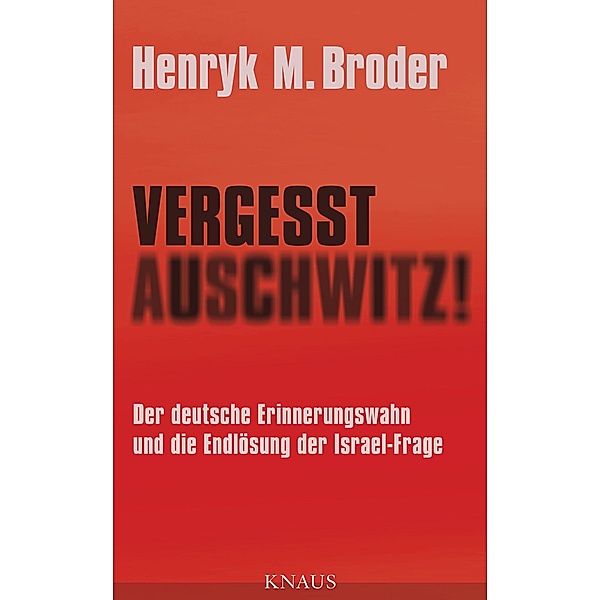 Vergesst Auschwitz!, Henryk M. Broder