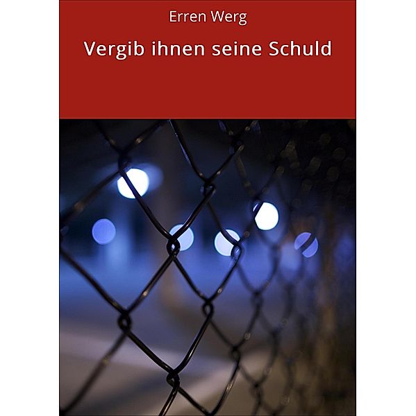 Vergib ihnen seine Schuld, Erren Werg