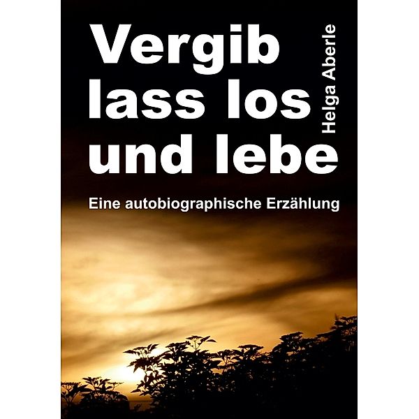 Vergib, lass los und lebe, Helga Aberle