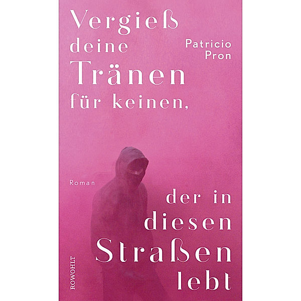 Vergieß deine Tränen für keinen, der in diesen Straßen lebt, Patricio Pron