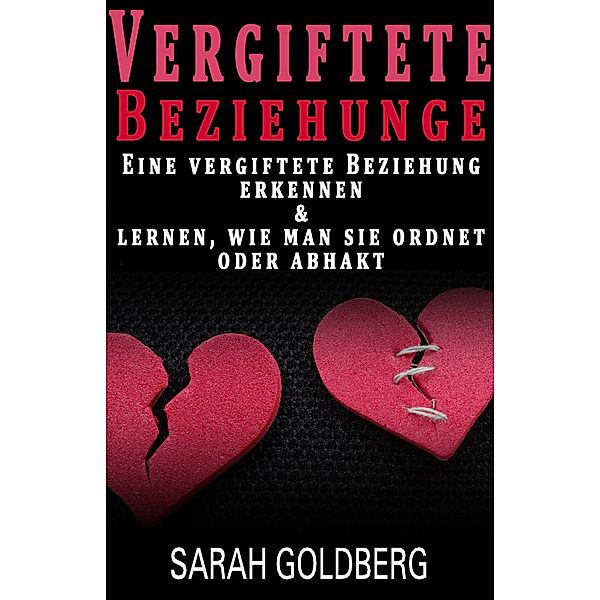 Vergiftete Beziehungen Erkennen & Lernen, Wie Man Sie Ordnet Oder Abhakt, Sarah Goldberg