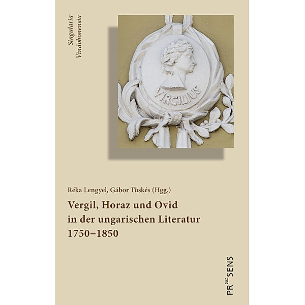 Vergil, Horaz und Ovid in der ungarischen Literatur 1750-1850