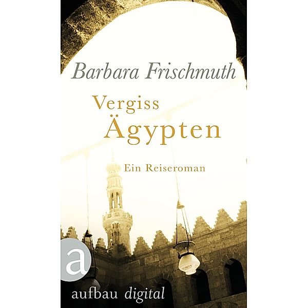 Vergiss Ägypten, Barbara Frischmuth