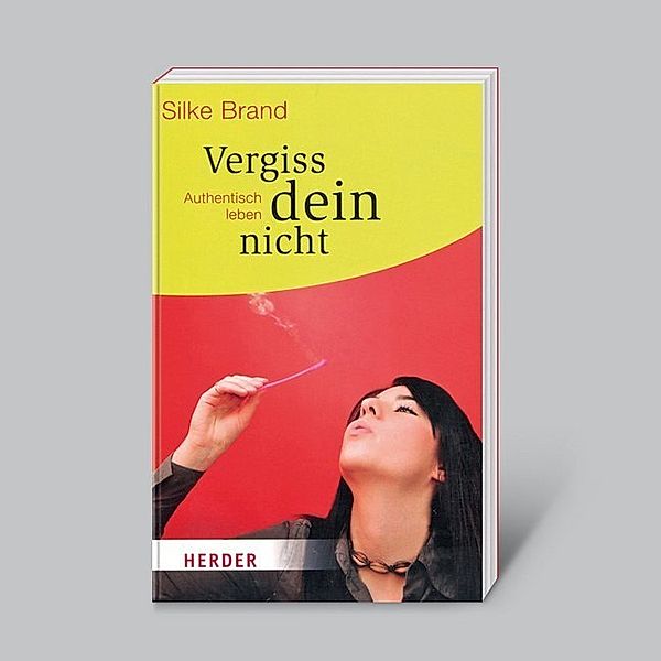 Vergiss dein nicht: Authentisch leben, Silke Brand