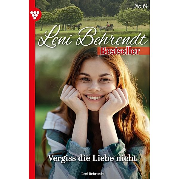 Vergiss die Liebe nicht / Leni Behrendt Bestseller Bd.74, Leni Behrendt