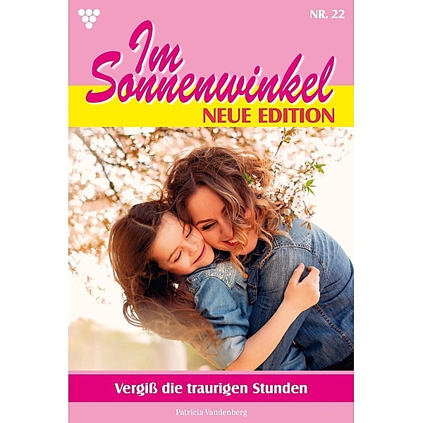 Vergiß die traurigen Stunden / Im Sonnenwinkel - Neue Edition Bd.22, Patricia Vandenberg