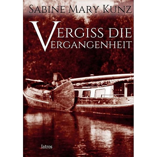 Vergiss die Vergangenheit, Sabine M. Kunz