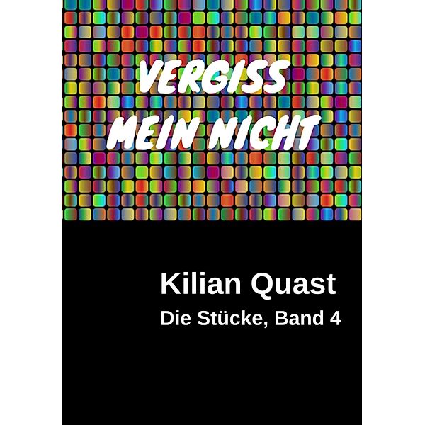 VERGISS MEIN NICHT - Die Stücke, Band 4, Kilian Quast