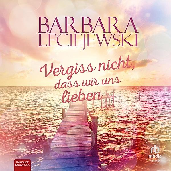 Vergiss nicht, dass wir uns lieben, Barbara Leciejewski