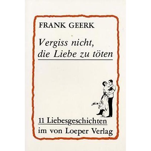 Vergiss nicht die Liebe zu töten, Frank Geerk