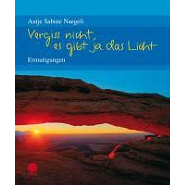 Vergiss nicht, es gibt ja das Licht, Antje S. Naegeli, Antje Sabine Naegeli