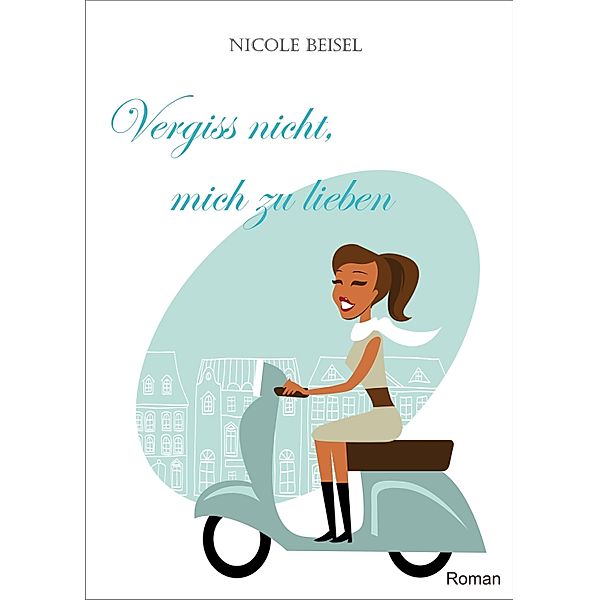 Vergiss nicht, mich zu lieben, Nicole Beisel