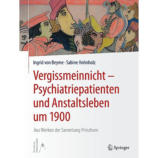 Vergissmeinnicht - Psychiatriepatienten und Anstaltsleben um 1900, Ingrid von Beyme, Sabine Hohnholz