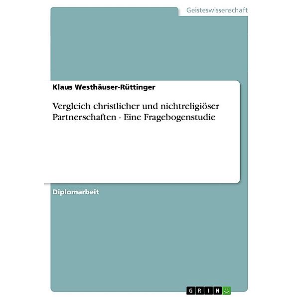 Vergleich christlicher und nichtreligiöser Partnerschaften - Eine Fragebogenstudie, Klaus Westhäuser-Rüttinger