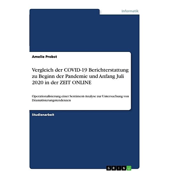 Vergleich der COVID-19 Berichterstattung zu Beginn der Pandemie und Anfang Juli 2020 in der ZEIT ONLINE, Amelie Probst