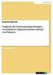 Vergleich der Positionierungsstrategien verschiedener Zigarettenmarken anhand von Plakaten Susanne Sprener Author