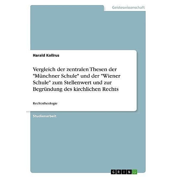 Vergleich der zentralen Thesen der Münchner Schule und der Wiener Schule zum Stellenwert und zur Begründung des kirchlichen Rechts, Harald Kollrus