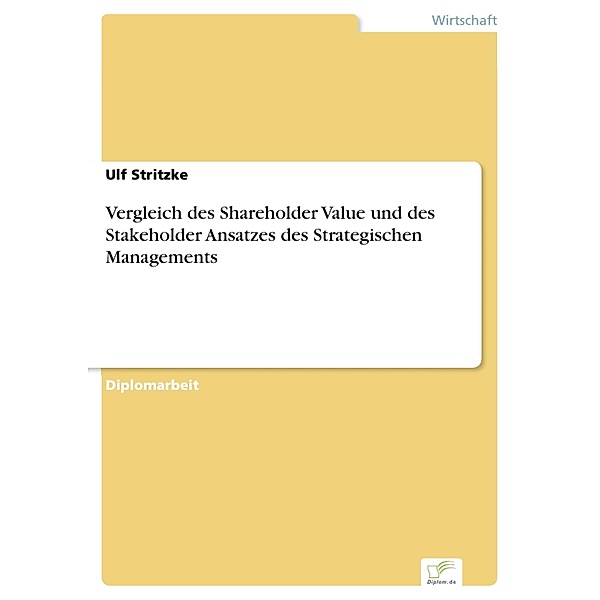 Vergleich des Shareholder Value und des Stakeholder Ansatzes des Strategischen Managements, Ulf Stritzke